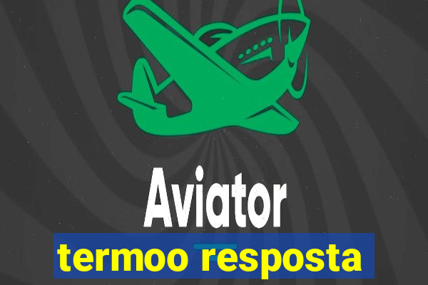 termoo resposta